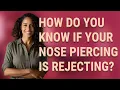How do you know if your nose piercing is rejecting