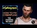 Cyberpunk 2077 How to Fix Cyberpunk The Changes We Want