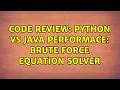 Code Review Python vs Java performace brute force equation solver 2 Solutions