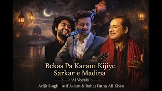 Bekas pa karam kijiye sarkar madina | Ai Vocals_Atif Aslam_Arjit Singh_ Rahat Fatha Ali Khan
