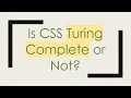Is CSS Turing Complete or Not