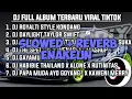 DJ FULL ALBUM TERBARU YANG VIRAL DI TIKTOK!! (SLOWED+REVERB) COCOK BUAT NYANTAI