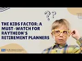 The Kids Factor A Must-Watch for Raytheon s Retirement Planners