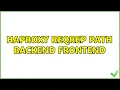 HAProxy reqrep path backend frontend 2 Solutions