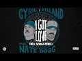 CYRIL, Kelland - I Got Love (feat. Nate Dogg) [Will Sparks Remix] (Official Audio)