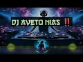 DJ AVETO NIAS‼️ FULL DJ TERUPDATE 2025🔥