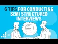 6 Tips for conducting semi-structured interviews