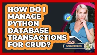 How Do I Manage Python Database Transactions For CRUD - Python Code School