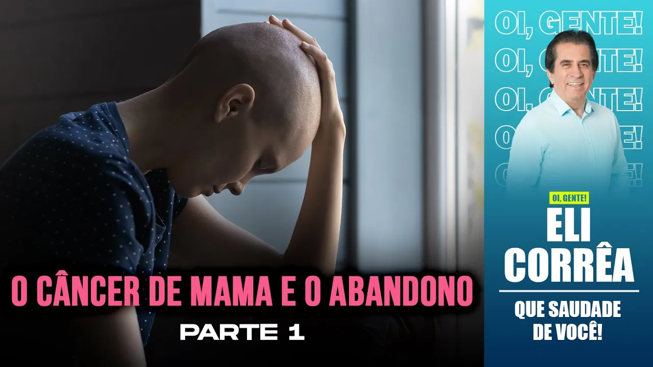 O câncer de mama e o abandono - Parte 1 | Eli Corrêa Oficial |