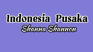 Indonesia Pusaka [Lagu Wajib Nasional] - Shanna shannon (Lirik lagu)