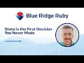 Blue Ridge Ruby 2026 - State is the First Decision You Never Made by Joel Quenneville
