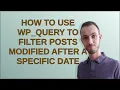 Wordpress How to use WP - Query to filter posts modified after a specific date