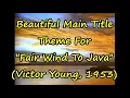 Beautiful Main Title Theme For Fair Wind To Java Victor Young 1953
