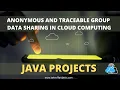 Anonymous and Traceable Group Data Sharing in Cloud Computing Cloud Computing Projects