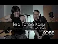 Download Lagu Bisa Tanpa Kamu - KOBE (Live Accoustic Version)