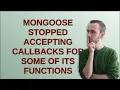 Mongoose stopped accepting callbacks for some of its functions