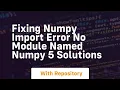 fixing numpy import error no module named numpy 5 solutions