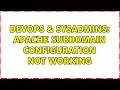 DevOps SysAdmins Apache subdomain configuration not working 3 Solutions