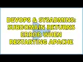 DevOps SysAdmins Subdomain returns error when restarting Apache 2 Solutions