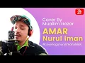 Lagu AMAR - Nurul Iman (Cover by Muallim Hazar) [View banyak kali \u0026 share untuk VOTE]