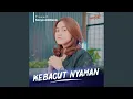 Lagu KEBACUT NYAMAN