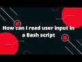 Bash Scripting Tutorial How can I read user input in a Bash script