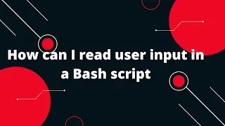 Bash Scripting Tutorial How can I read user input in a Bash script
