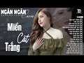 Download Lagu Miền Cát Trắng, Ngỡ | ALBUM BALLAD XUẤT SẮC NHẤT 2025 - NGÂN NGÂN COVER ĐẶC BIỆT HAY