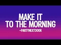 Download Lagu PARTYNEXTDOOR - Make It To The Morning (Lyrics)
