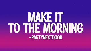 PARTYNEXTDOOR Make It To The Morning Lyrics 