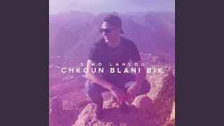 Chkoun Blani Bik 