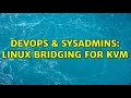 DevOps SysAdmins Linux bridging for KVM 2 Solutions