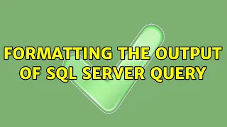 Formatting the output of SQL Server query