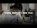 Download Lagu cool enough for you - skyline (slowed + reverb)