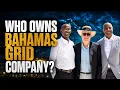Who owns Bahamas Grid Company Government Paying Eric Progress Gardiner Again