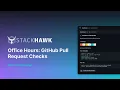 StackHawk Office Hours GitHub Pull Request Checks