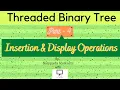 Insert and Display operations of Threaded Binary Tree Part 4 TBT Data Structures