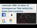 Leetcode 1498 Number of Subsequences That Satisfy the Given Sum Condition