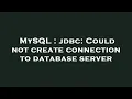 MySQL jdbc Could not create connection to database server