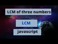 JavaScript Program to find LCM of three numbers