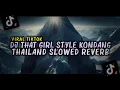 DJ THAT GIRL STYLE KONDANG THAILAND (SLOWED \u0026 REVERB)