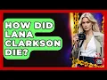 How Did Lana Clarkson Die - True Crime Lovers