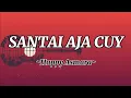 Download Lagu Happy Asmara - Santai Aja Cuy || Lirik lagu