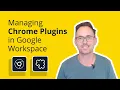 Adding Chrome Extensions in Google Workspace