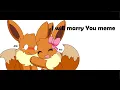 I will marry you meme Eeveelution Squad animation Original