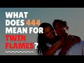 What Does 444 Mean for Twin Flames