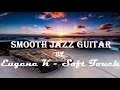 Download Lagu SMOOTH JAZZ GUITAR by Eugene K  + Soft Touch
