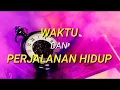 Download Lagu WAKTU DAN PERJALANAN HIDUP ( KATA KATA BIJAK )