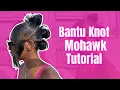 Bantu Knot Mohawk Tutorial 2025 Carnisha XO