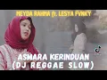 Lagu Meyda Rahma Ft. Lesya Fvnky - Asmara Kerinduan (Reggae Slow) | TRENDING TIKTOK 2025